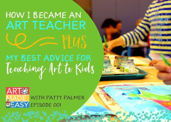 Art Made Easy Episode 001: How I became an art teacher and my best advice for teaching art to kids