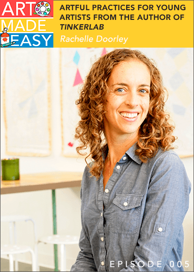 Art Made Easy 005: Artful practices with Young Artists with Rachelle Doorley