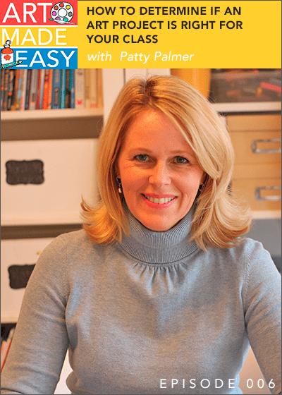 AME 006: How to determine if an art project is right for your class with Patty Palmer