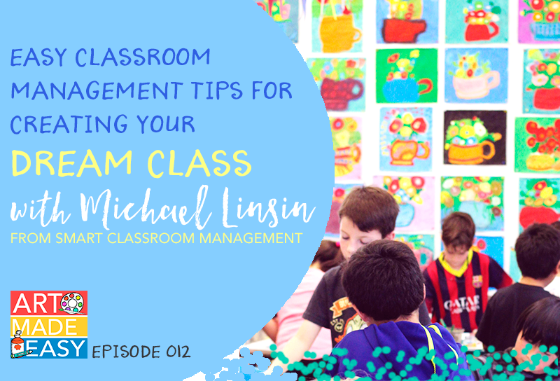 How to create a personalized classroom management plan that will transform your art room. Art Made easy interview with Michael Linsin