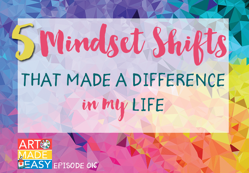 5 mindset shifts that made a difference in my life Art Made Easy 016