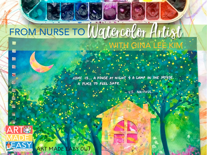 From nurse to watercolor artist with Gina Lee Kim Art Made Easy podcast with Patty Palmer