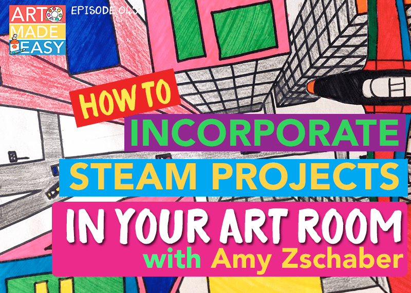 How to Incorporate STEAM projects into your art room with Amy Zschaber