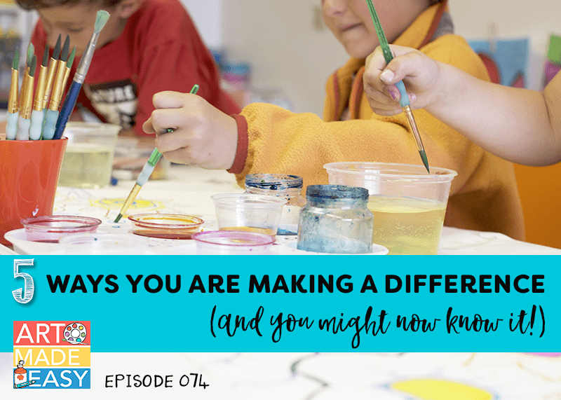 The 5 Ways Art Teachers are making an Impact: Art Made Easy Podcast