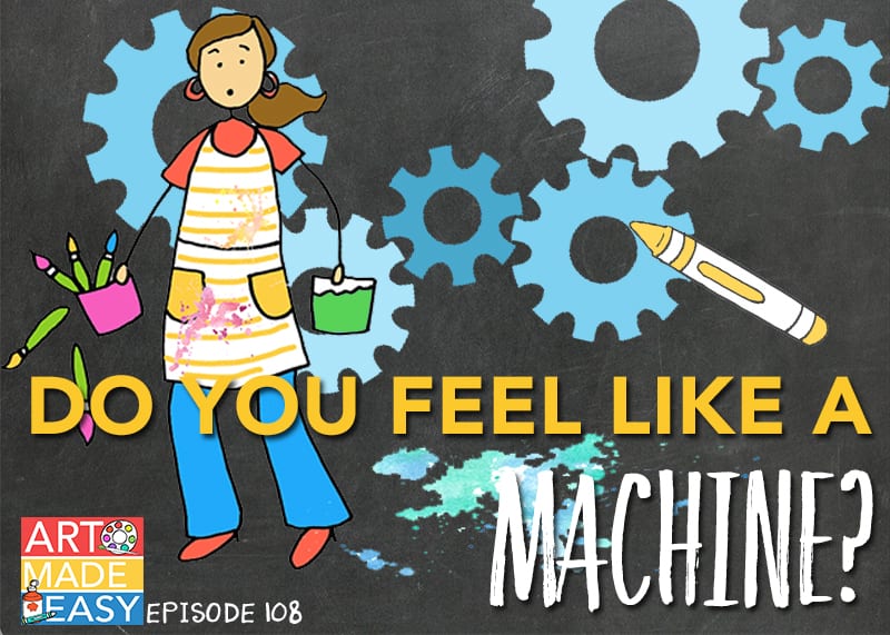 AME 018 Do You Feel Like a Machine? How to create a sense of calm in your art room