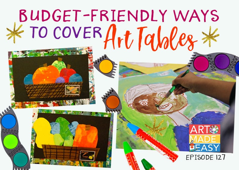 Budget Friendly ways to cover art room tables: Art Made Easy Podcast with Patty Palmer