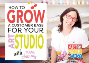 How to Grow a Customer Base for Your Art Studio with Meri Cherry: AME