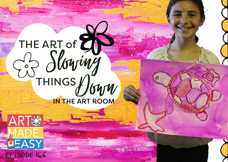 art made easy episode 146 the art of slowing things down