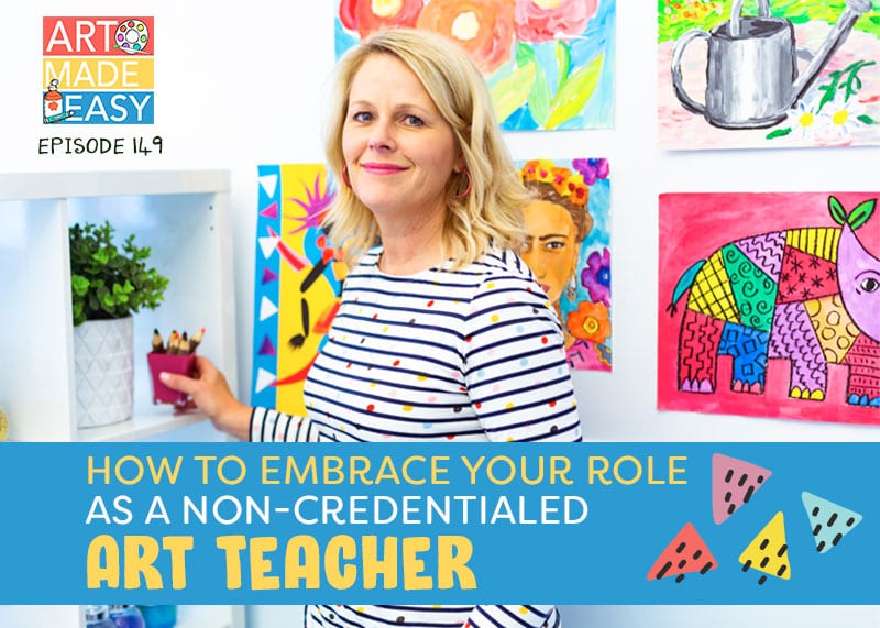 How to Embrace Your Role as a Non-Credentialed Art Teacher: AME 149 ...