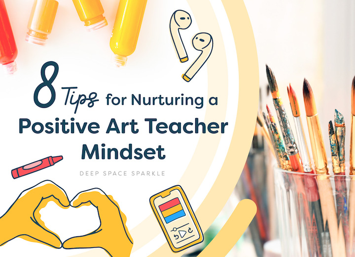 The Ultimate Guidebook for New Art Teachers: 8 Tips for Nurturing a Positive Art Teacher Mindset